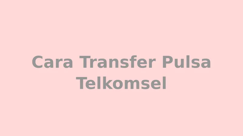 Cara Transfer Pulsa Telkomsel via *858# dan MyTelkomsel - Panduan lengkap dengan syarat dan biaya