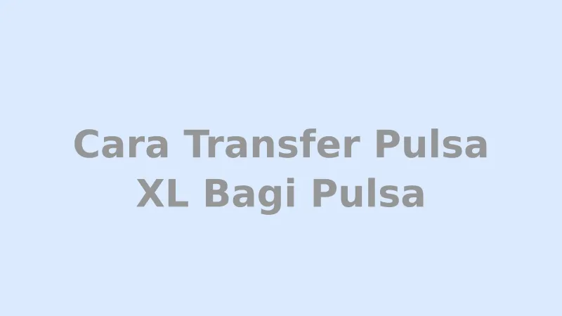 Cara Transfer Pulsa XL Bagi Pulsa via myXL dan SMS - Tutorial lengkap dengan biaya