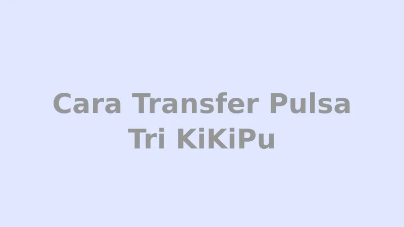 Cara Transfer Pulsa Tri KiKiPu via *323# dan Bima+ - Tutorial lengkap dengan tarif dan syarat